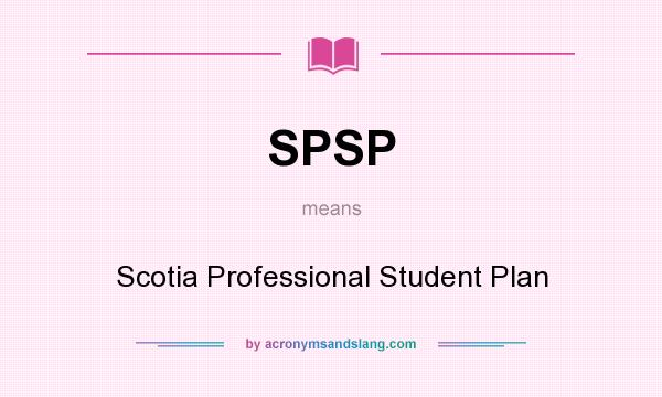 What does SPSP mean? It stands for Scotia Professional Student Plan