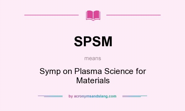 What does SPSM mean? It stands for Symp on Plasma Science for Materials