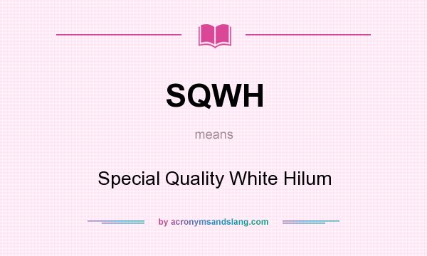 What does SQWH mean? It stands for Special Quality White Hilum
