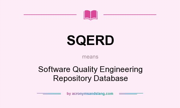 What does SQERD mean? It stands for Software Quality Engineering Repository Database