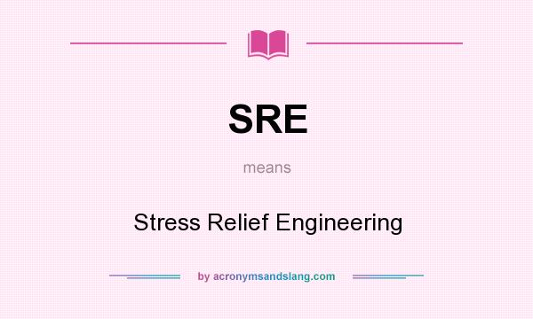 What does SRE mean? It stands for Stress Relief Engineering