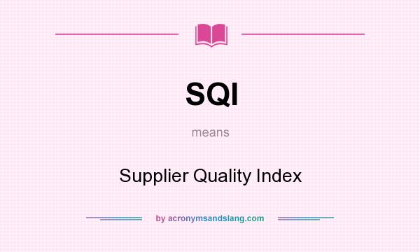 What does SQI mean? It stands for Supplier Quality Index