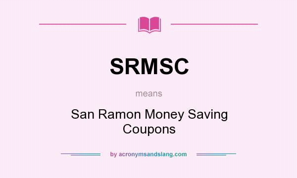 What does SRMSC mean? It stands for San Ramon Money Saving Coupons