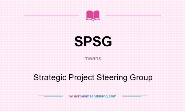 What does SPSG mean? It stands for Strategic Project Steering Group