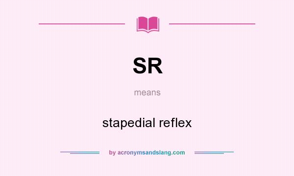 What does SR mean? It stands for stapedial reflex