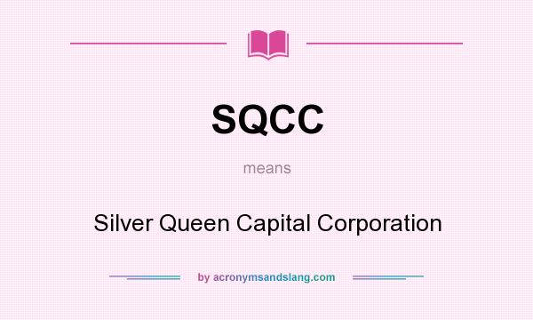 What does SQCC mean? It stands for Silver Queen Capital Corporation