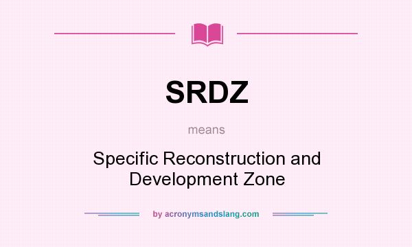 What does SRDZ mean? It stands for Specific Reconstruction and Development Zone