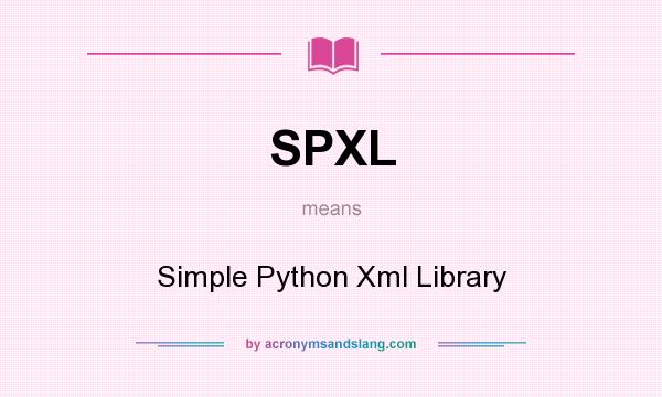 What does SPXL mean? It stands for Simple Python Xml Library