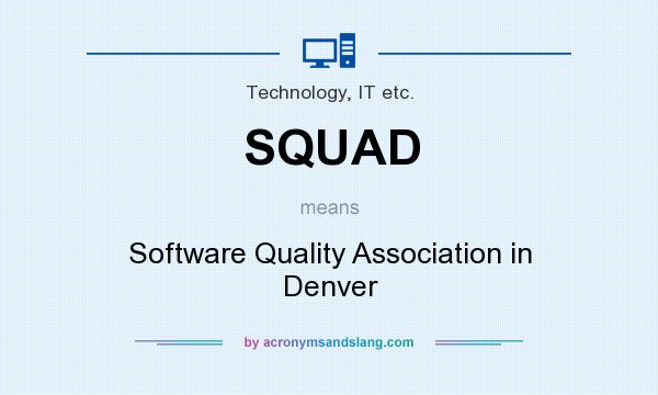 What does SQUAD mean? It stands for Software Quality Association in Denver