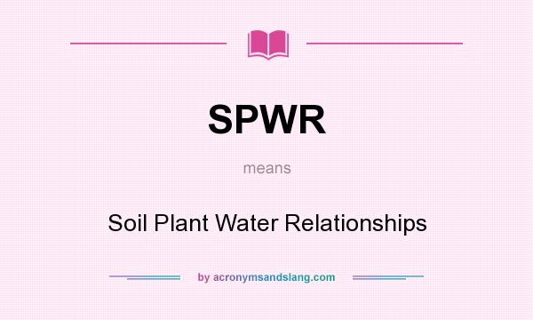 What does SPWR mean? It stands for Soil Plant Water Relationships