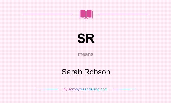 What does SR mean? It stands for Sarah Robson