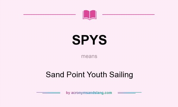 What does SPYS mean? It stands for Sand Point Youth Sailing
