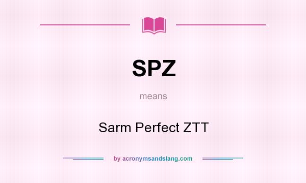 What does SPZ mean? It stands for Sarm Perfect ZTT