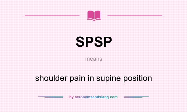 What does SPSP mean? It stands for shoulder pain in supine position