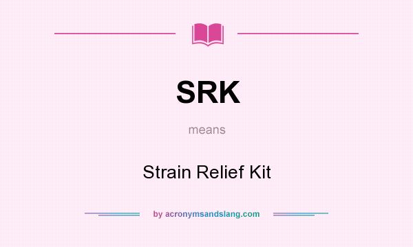 What does SRK mean? It stands for Strain Relief Kit