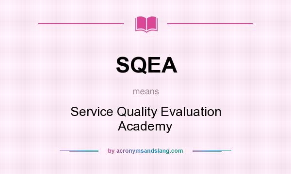 What does SQEA mean? It stands for Service Quality Evaluation Academy