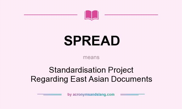 What does SPREAD mean? It stands for Standardisation Project Regarding East Asian Documents