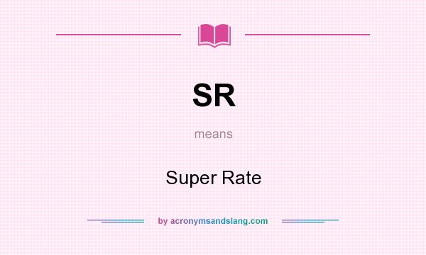 What does SR mean? It stands for Super Rate