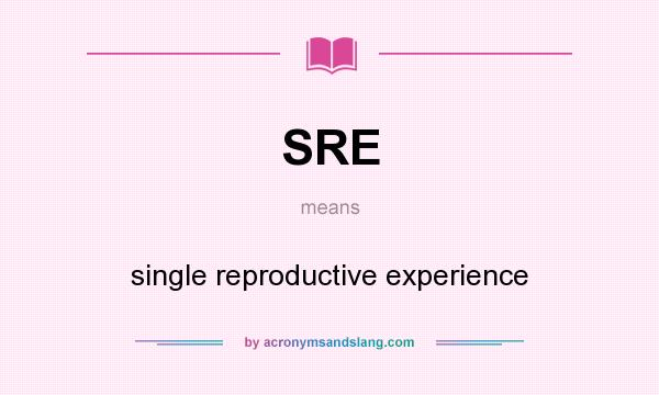 What does SRE mean? It stands for single reproductive experience