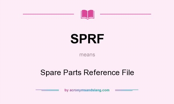 What does SPRF mean? It stands for Spare Parts Reference File