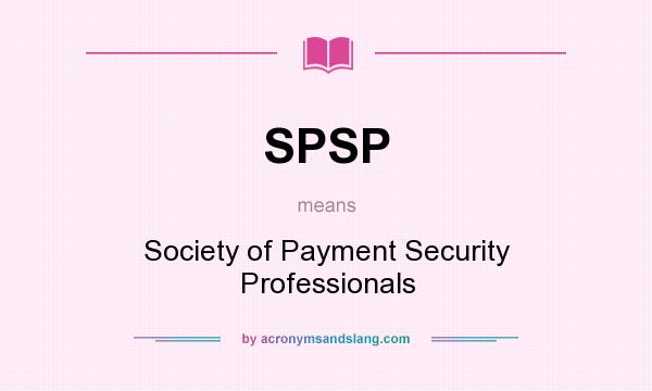 What does SPSP mean? It stands for Society of Payment Security Professionals