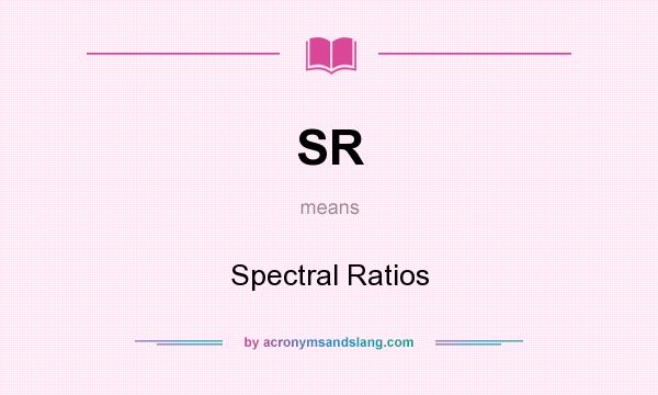 What does SR mean? It stands for Spectral Ratios