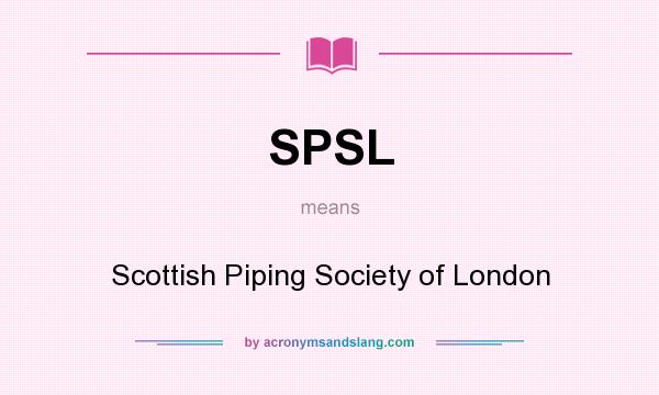 What does SPSL mean? It stands for Scottish Piping Society of London