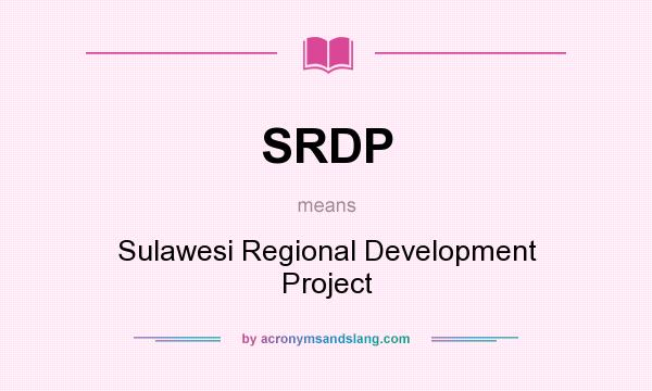 What does SRDP mean? It stands for Sulawesi Regional Development Project