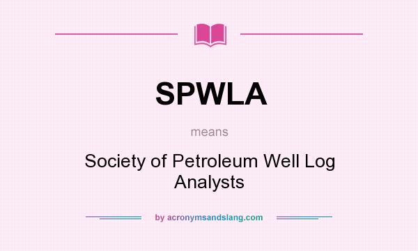 What does SPWLA mean? It stands for Society of Petroleum Well Log Analysts