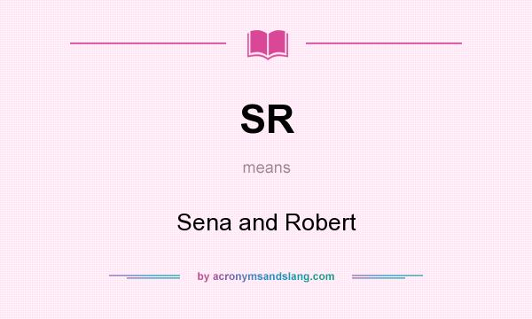 What does SR mean? It stands for Sena and Robert