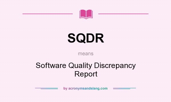 What does SQDR mean? It stands for Software Quality Discrepancy Report