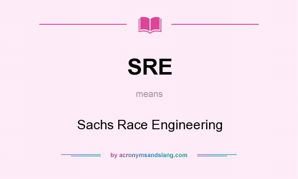 What does SRE mean? It stands for Sachs Race Engineering