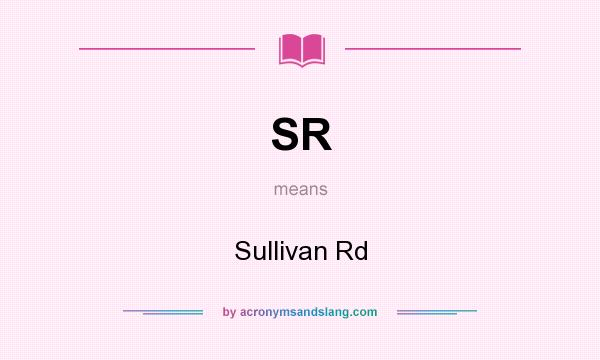 What does SR mean? It stands for Sullivan Rd