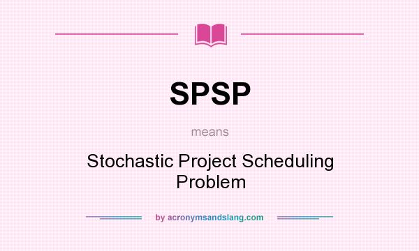 What does SPSP mean? It stands for Stochastic Project Scheduling Problem