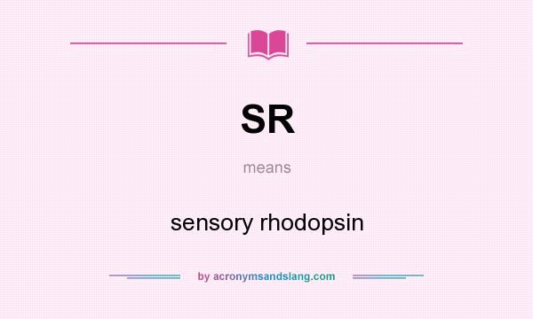 What does SR mean? It stands for sensory rhodopsin