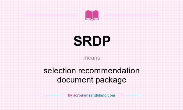 What does SRDP mean? It stands for selection recommendation document package