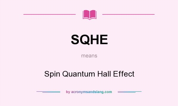 What does SQHE mean? It stands for Spin Quantum Hall Effect
