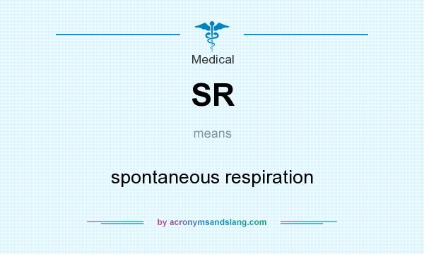What does SR mean? It stands for spontaneous respiration