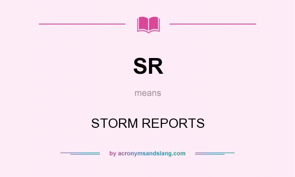 What does SR mean? It stands for STORM REPORTS
