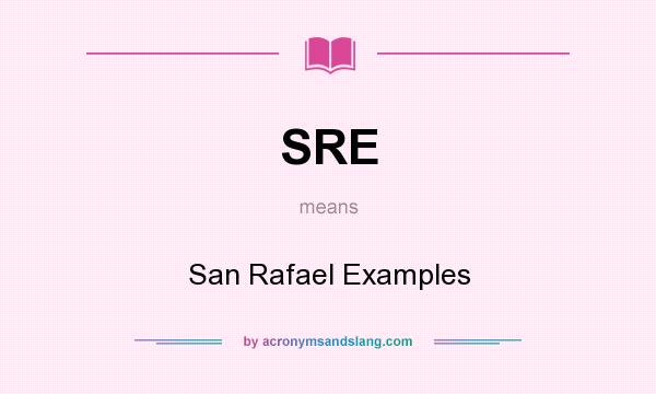 What does SRE mean? It stands for San Rafael Examples