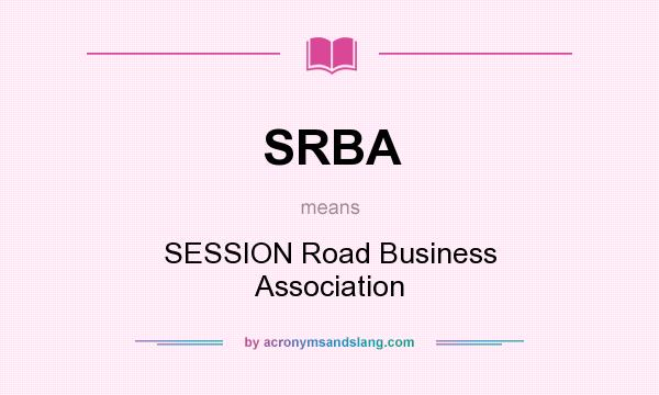 What does SRBA mean? It stands for SESSION Road Business Association
