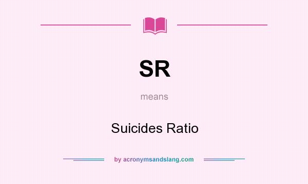 What does SR mean? It stands for Suicides Ratio