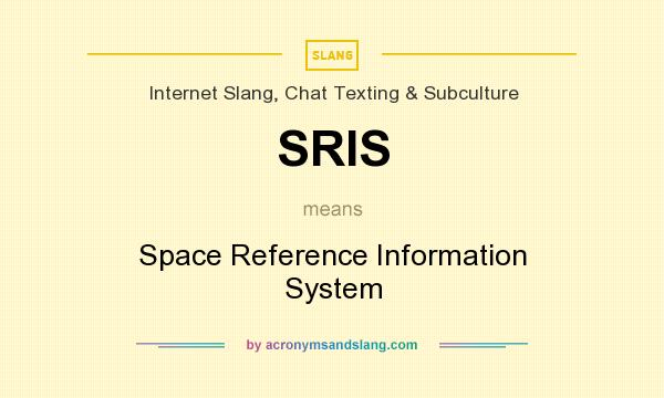 What does SRIS mean? It stands for Space Reference Information System