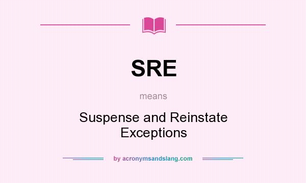 What does SRE mean? It stands for Suspense and Reinstate Exceptions