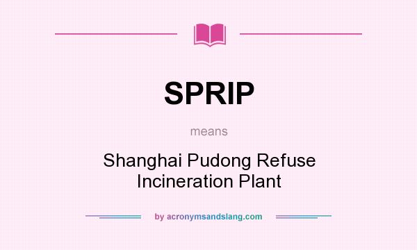 What does SPRIP mean? It stands for Shanghai Pudong Refuse Incineration Plant