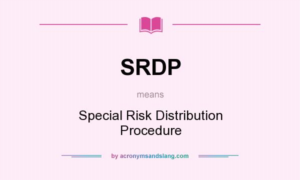 What does SRDP mean? It stands for Special Risk Distribution Procedure