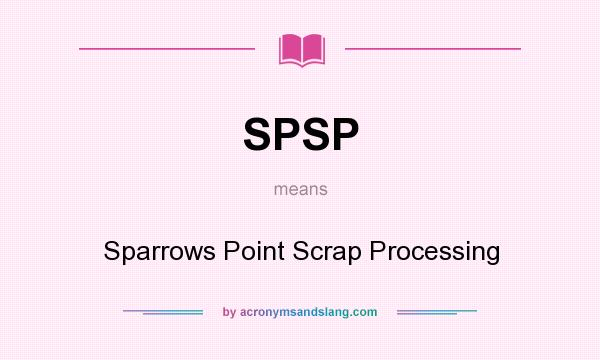 What does SPSP mean? It stands for Sparrows Point Scrap Processing