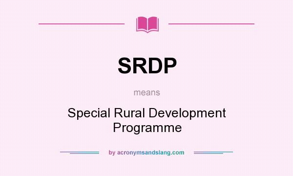 What does SRDP mean? It stands for Special Rural Development Programme