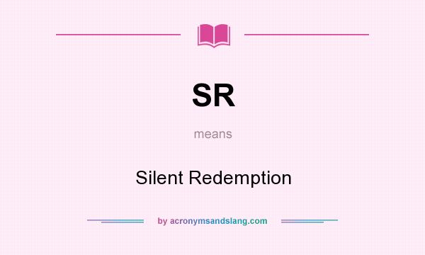 What does SR mean? It stands for Silent Redemption