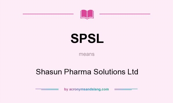 What does SPSL mean? It stands for Shasun Pharma Solutions Ltd